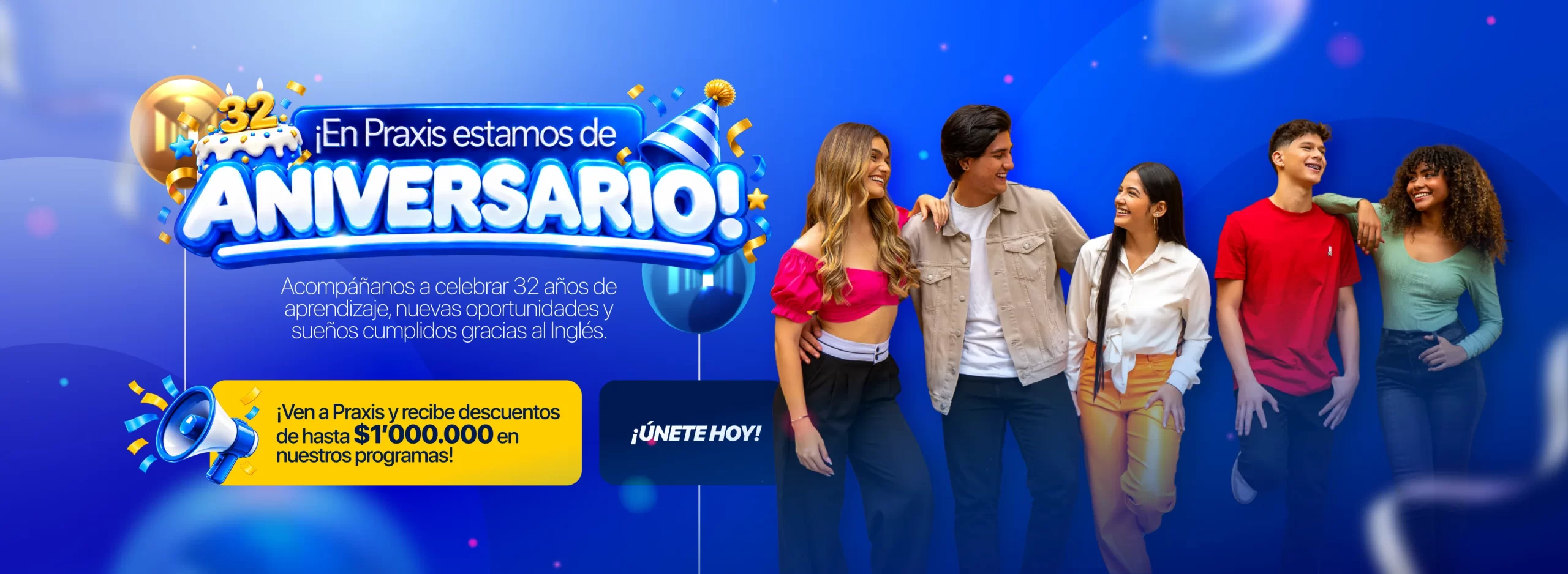 ¡En Praxis estamos de aniversario! Acompáñanos a celebrar 32 años de aprendizaje, nuevas oportunidades y sueños cumplidos gracias al Inglés. ¡Ven a Praxis y recibe descuentos de hasta $1'000.000 en nuestros programas! ¡Únete hoy!